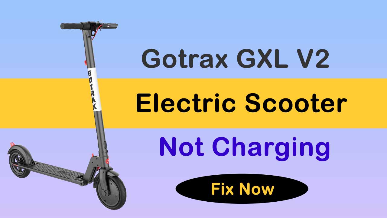 Gotrax GXL V2 Scooter Not Charging